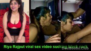 Riya Rajput viral sex mms sucking big black cock